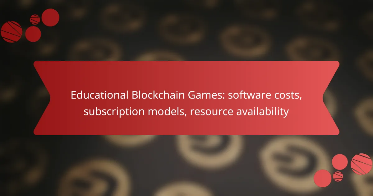 Educational Blockchain Games: software costs, subscription models, resource availability
