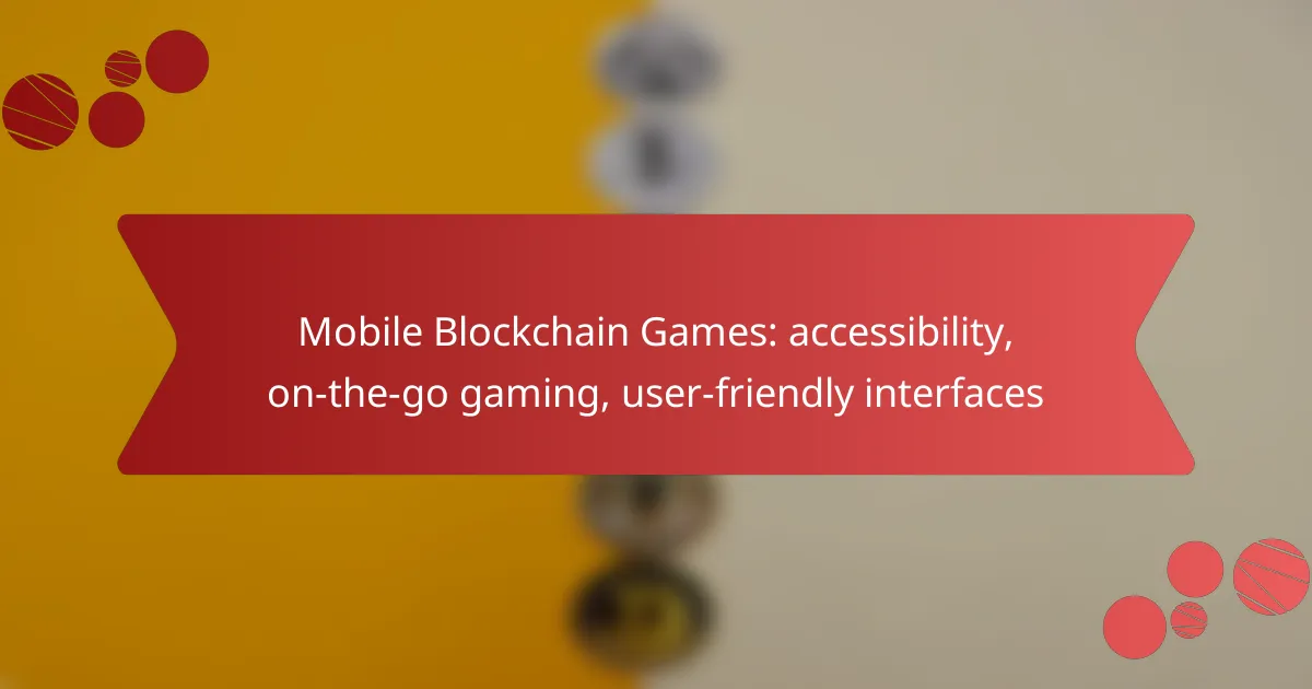 Mobile Blockchain Games: accessibility, on-the-go gaming, user-friendly interfaces