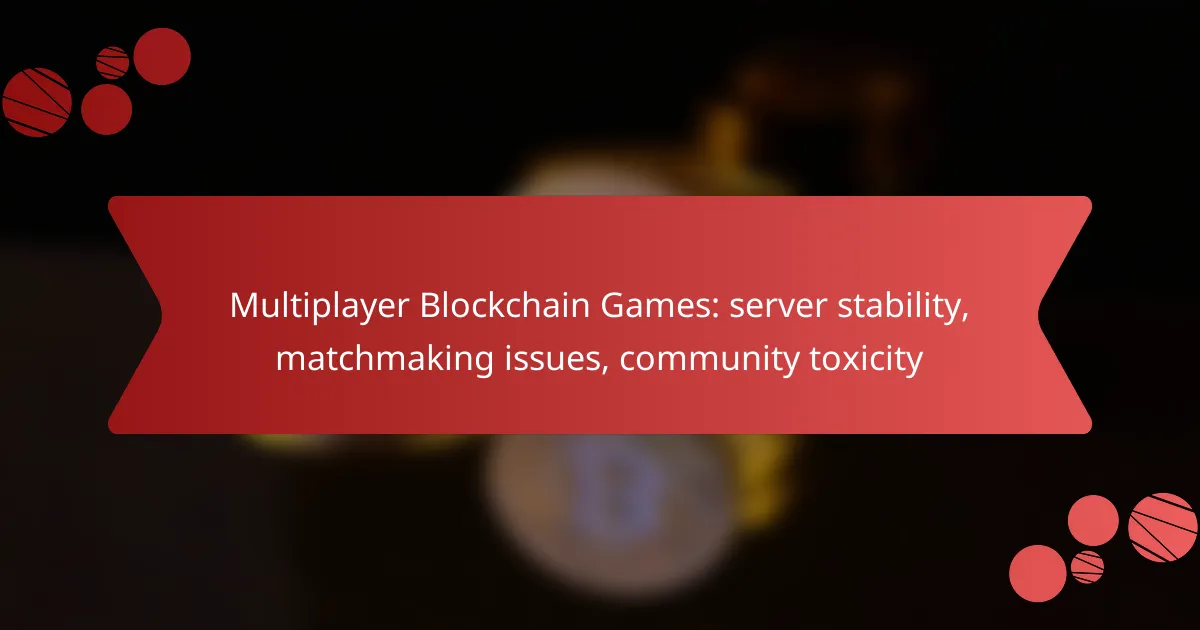 Multiplayer Blockchain Games: server stability, matchmaking issues, community toxicity