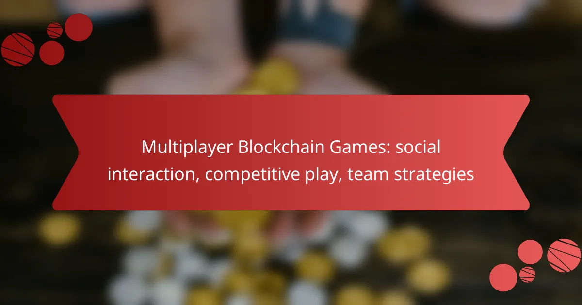 Multiplayer Blockchain Games: social interaction, competitive play, team strategies