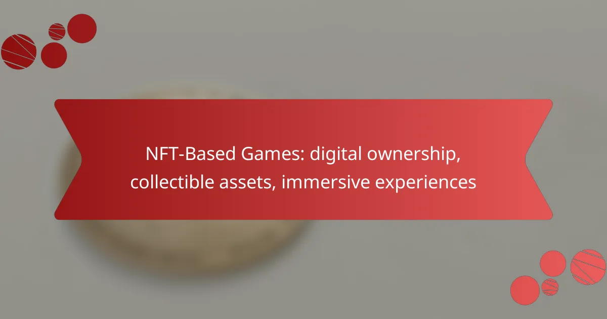 NFT-Based Games: digital ownership, collectible assets, immersive experiences