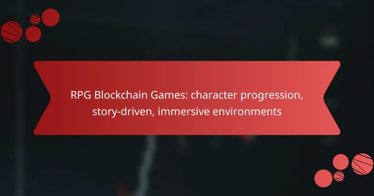 RPG Blockchain Games: character progression, story-driven, immersive environments