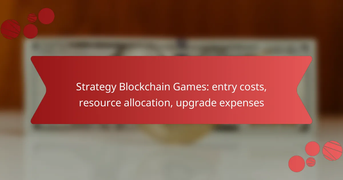 Strategy Blockchain Games: entry costs, resource allocation, upgrade expenses