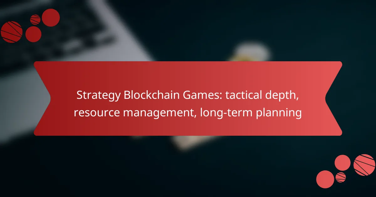 Strategy Blockchain Games: tactical depth, resource management, long-term planning