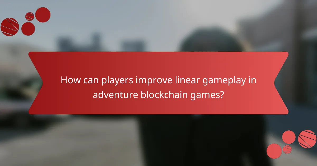 How can players improve linear gameplay in adventure blockchain games?