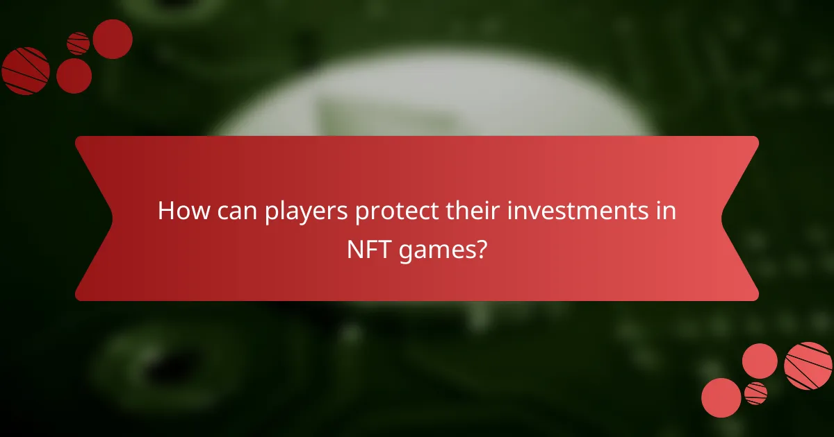 How can players protect their investments in NFT games?