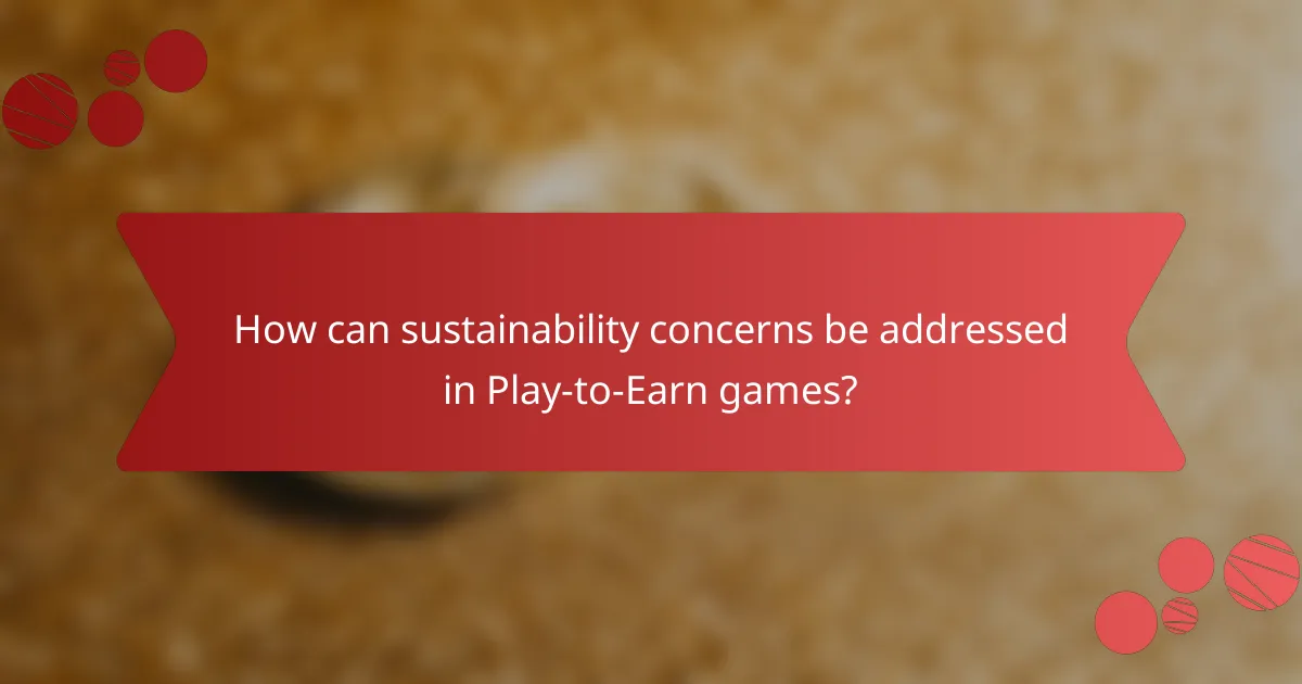 How can sustainability concerns be addressed in Play-to-Earn games?
