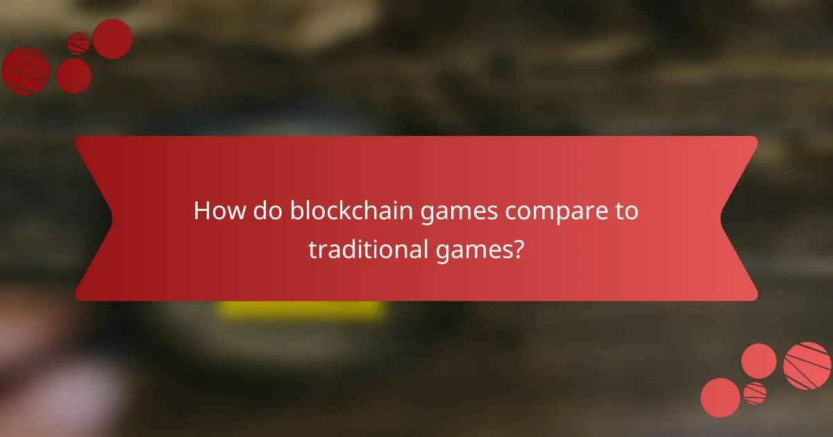 How do blockchain games compare to traditional games?