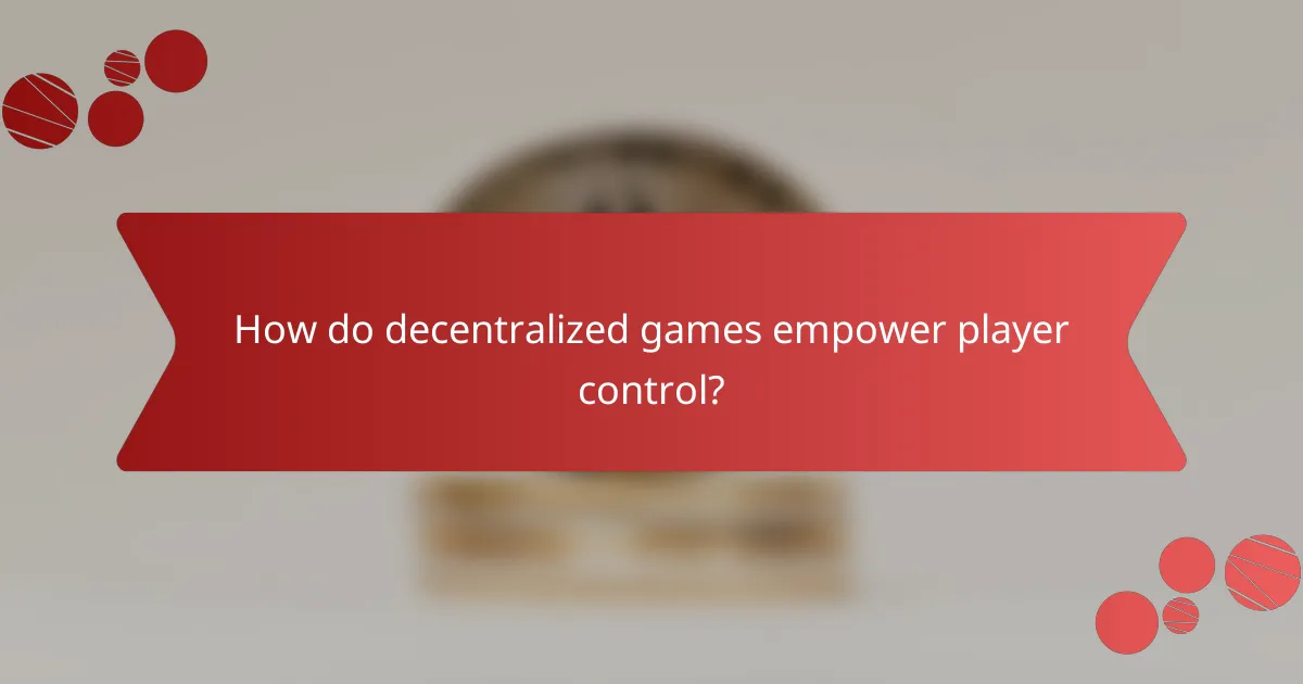 How do decentralized games empower player control?