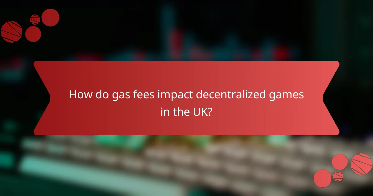 How do gas fees impact decentralized games in the UK?