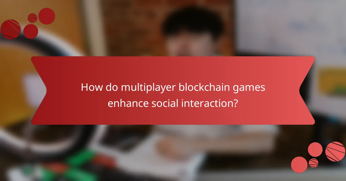 How do multiplayer blockchain games enhance social interaction?