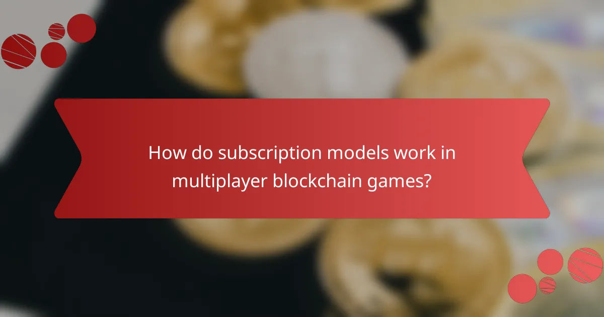 How do subscription models work in multiplayer blockchain games?