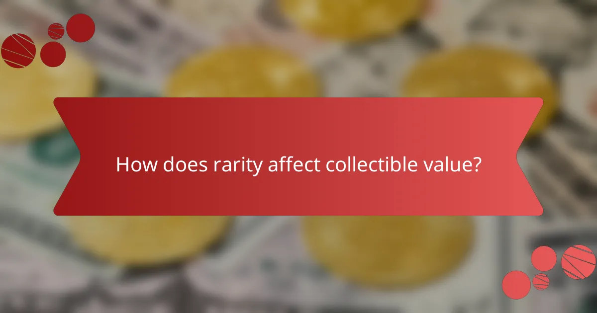 How does rarity affect collectible value?