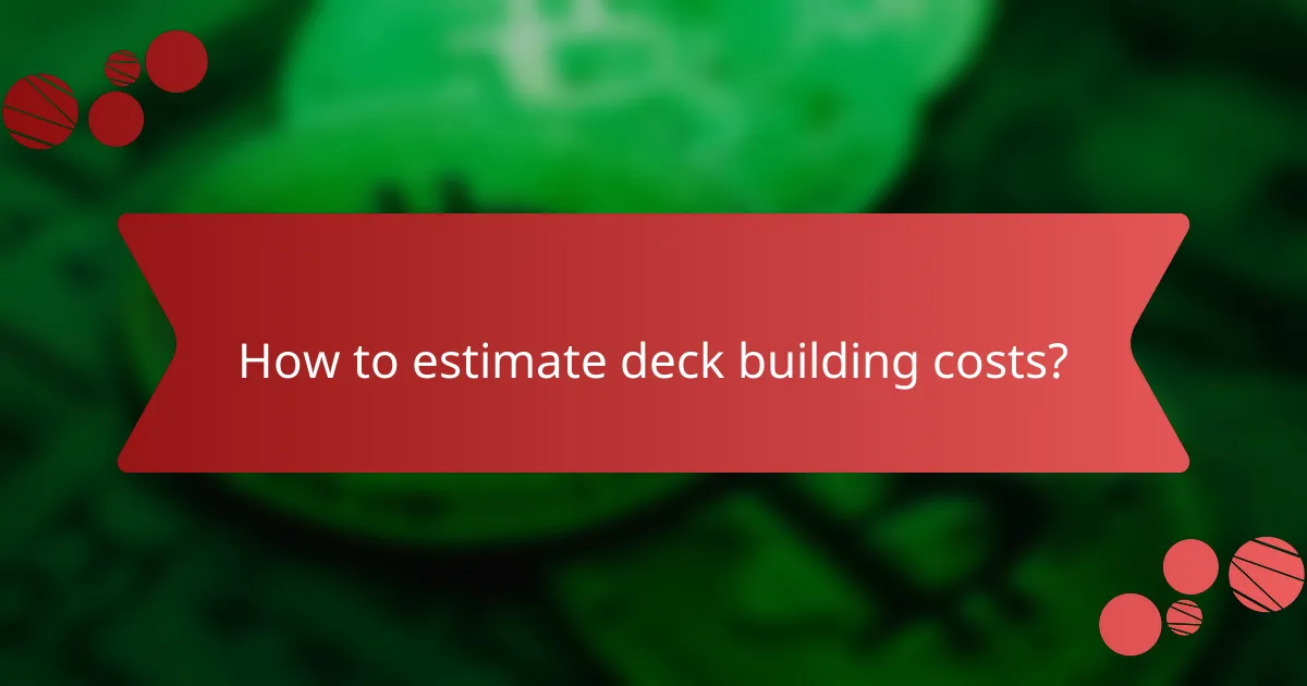 How to estimate deck building costs?