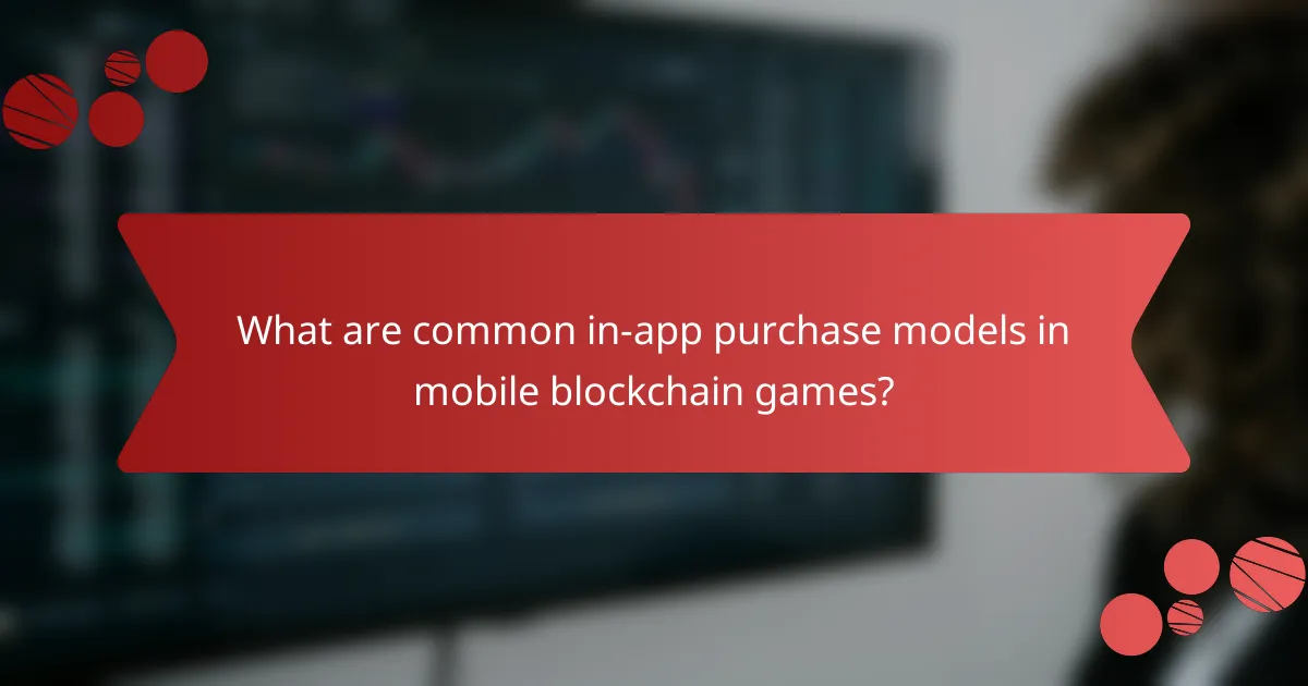 What are common in-app purchase models in mobile blockchain games?