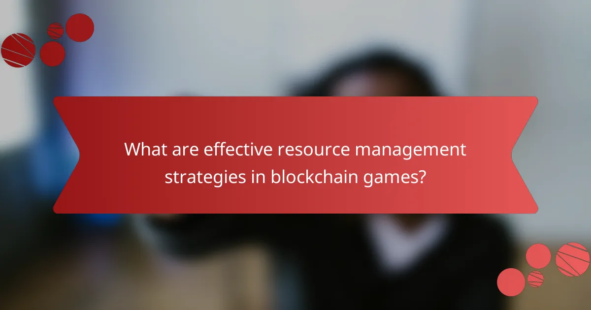 What are effective resource management strategies in blockchain games?