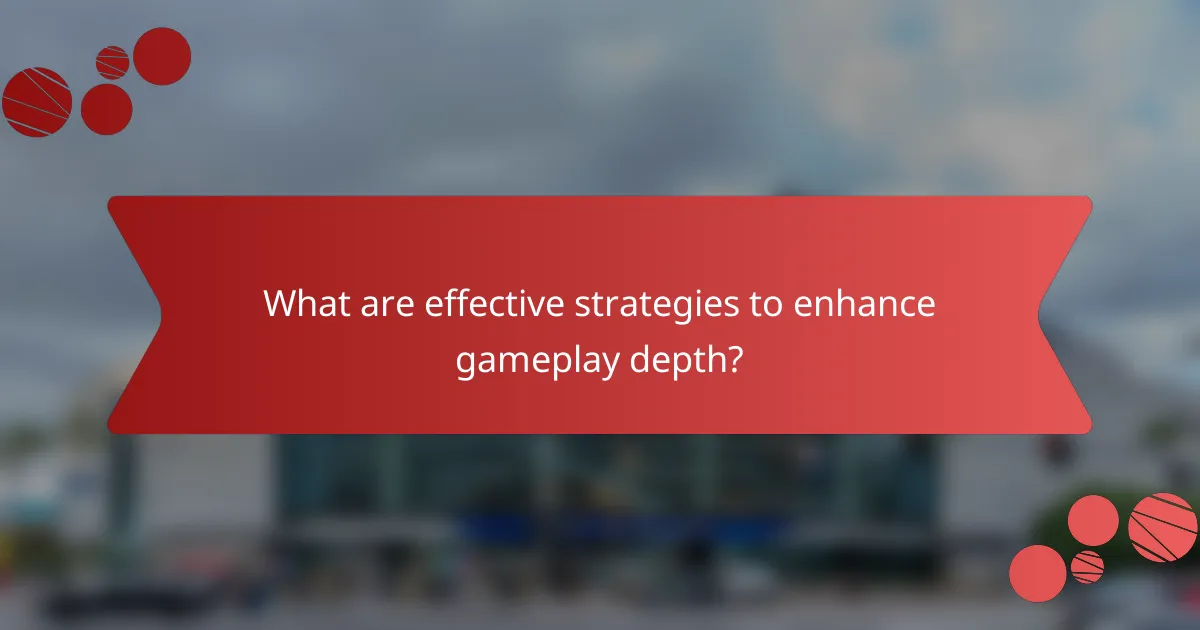 What are effective strategies to enhance gameplay depth?