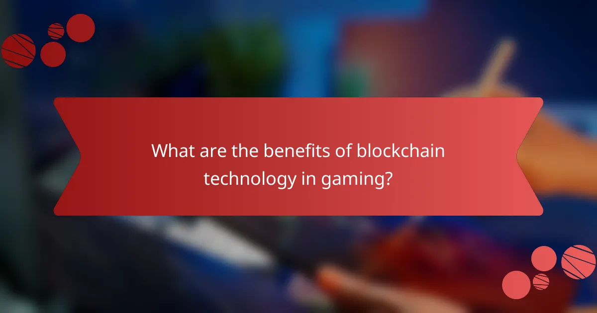 What are the benefits of blockchain technology in gaming?