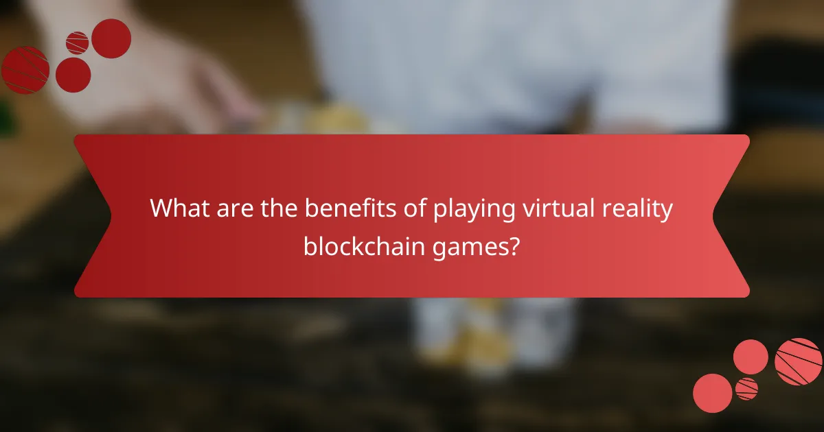 What are the benefits of playing virtual reality blockchain games?