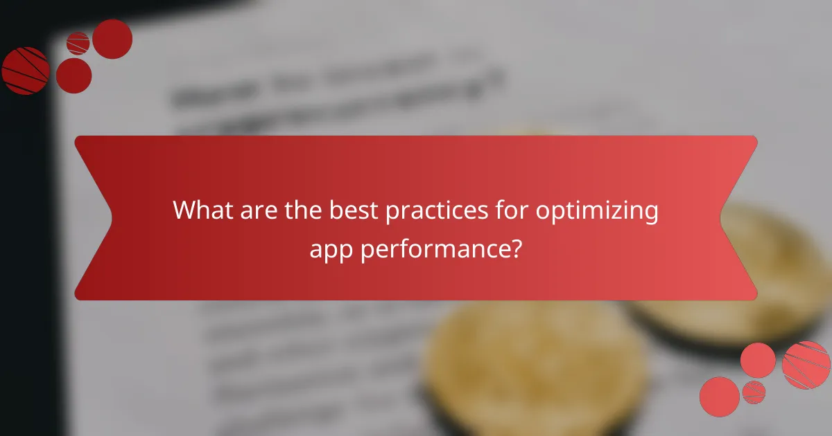 What are the best practices for optimizing app performance?