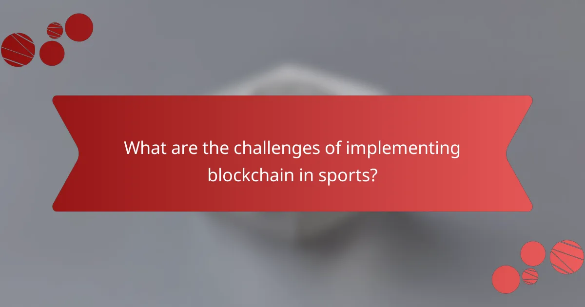 What are the challenges of implementing blockchain in sports?