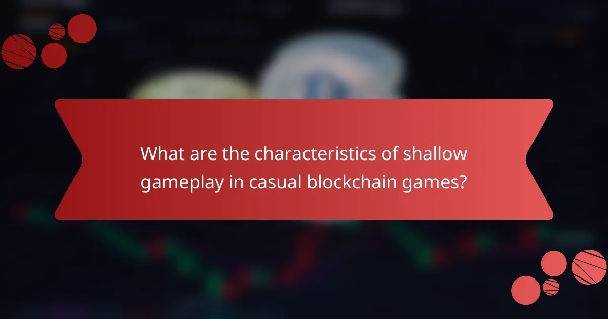 What are the characteristics of shallow gameplay in casual blockchain games?