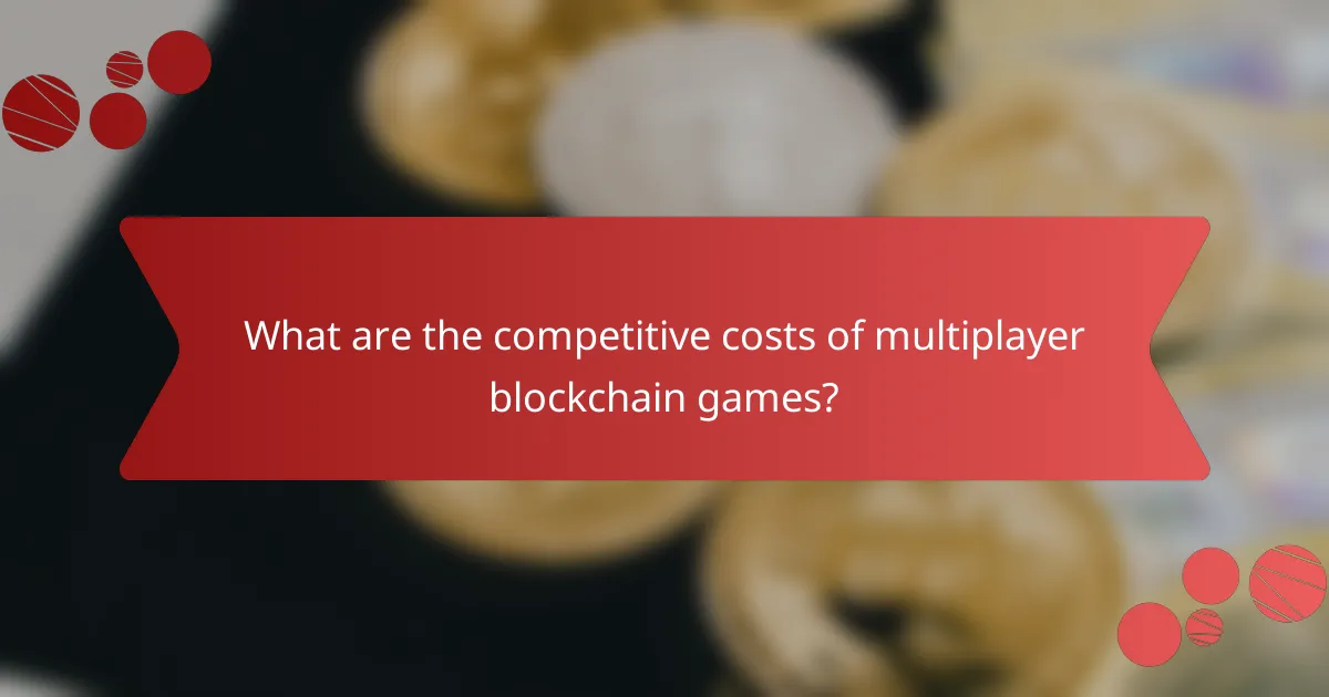 What are the competitive costs of multiplayer blockchain games?