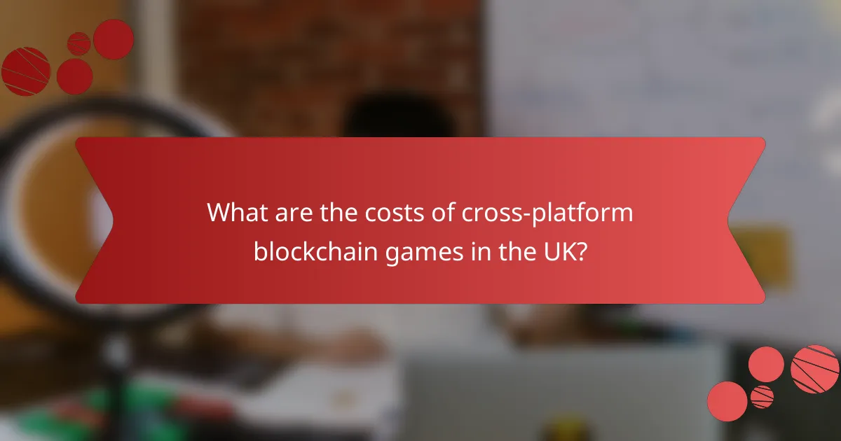 What are the costs of cross-platform blockchain games in the UK?
