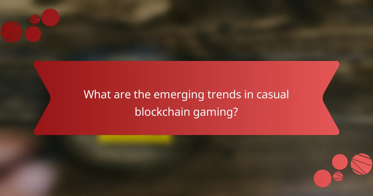 What are the emerging trends in casual blockchain gaming?