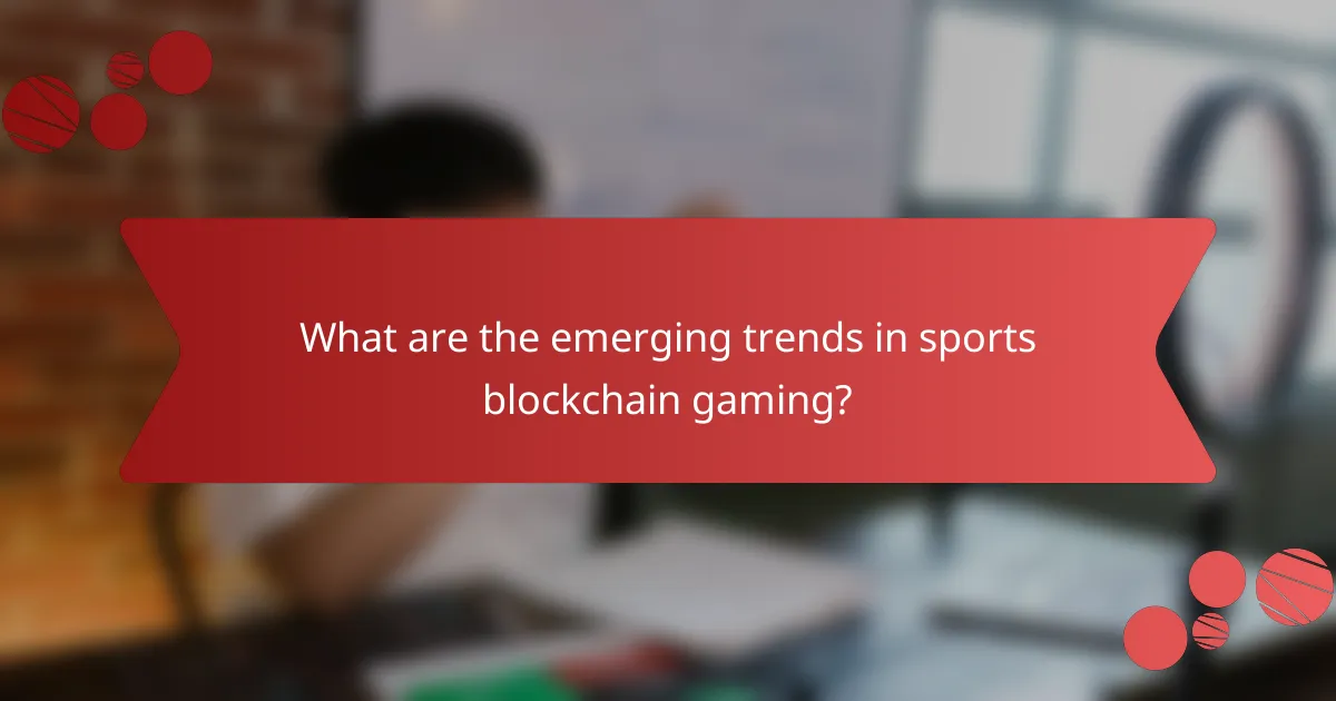 What are the emerging trends in sports blockchain gaming?