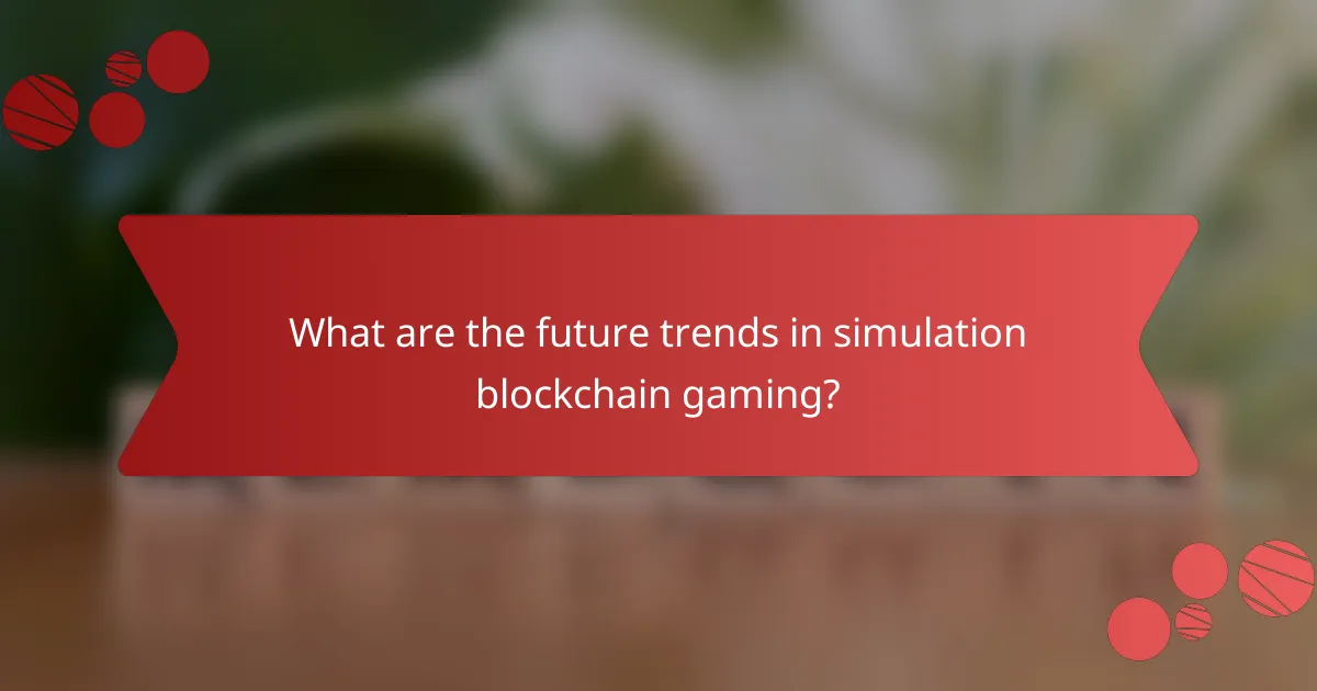 What are the future trends in simulation blockchain gaming?