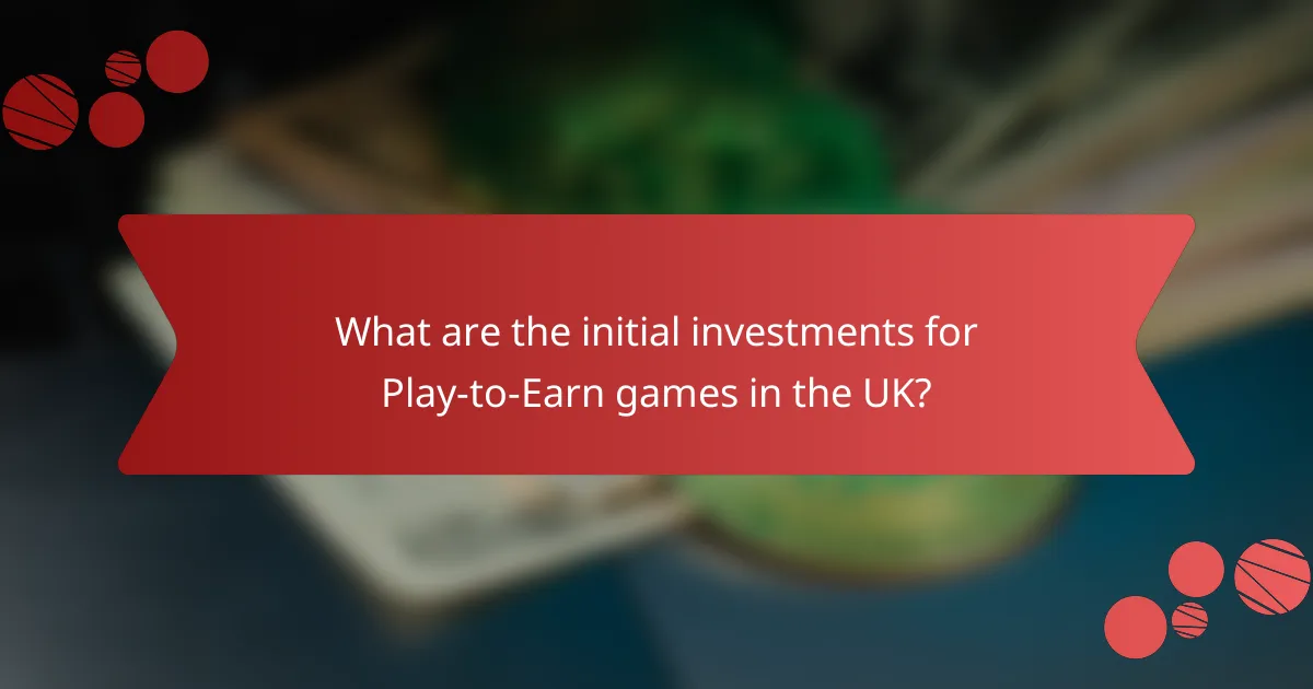 What are the initial investments for Play-to-Earn games in the UK?