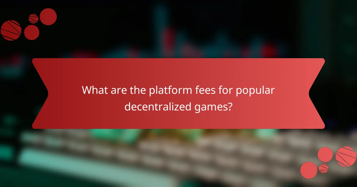 What are the platform fees for popular decentralized games?
