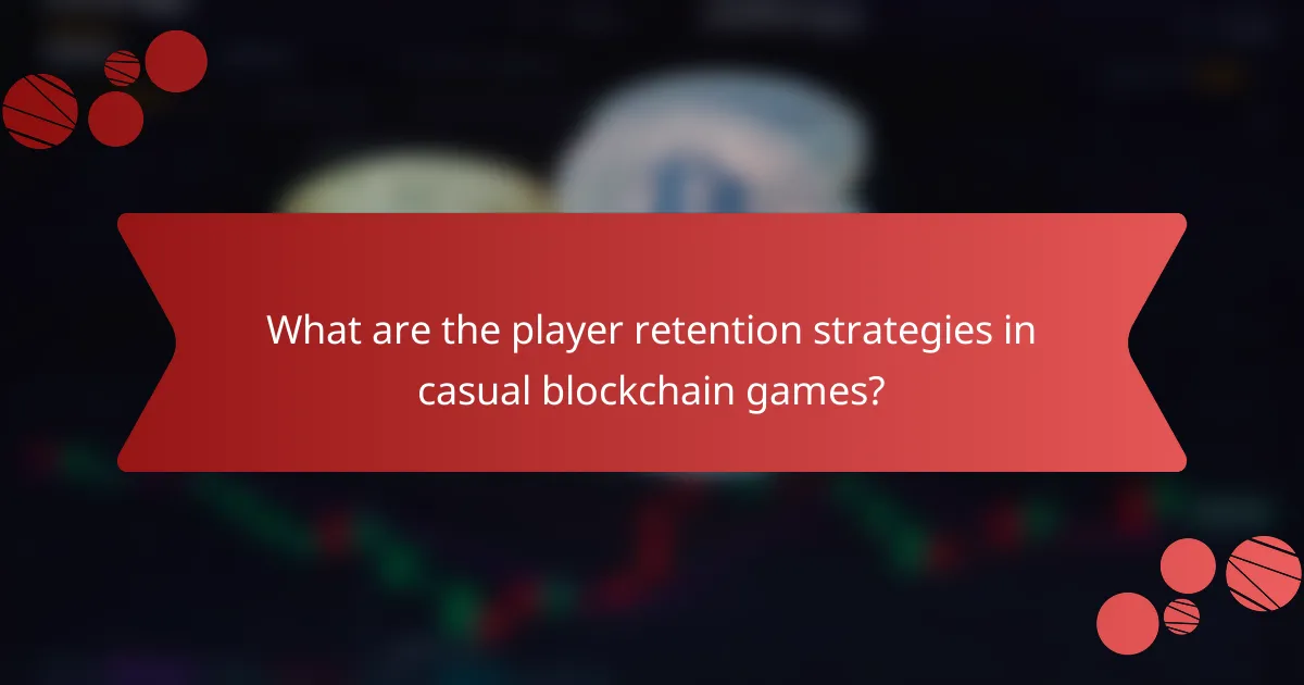 What are the player retention strategies in casual blockchain games?