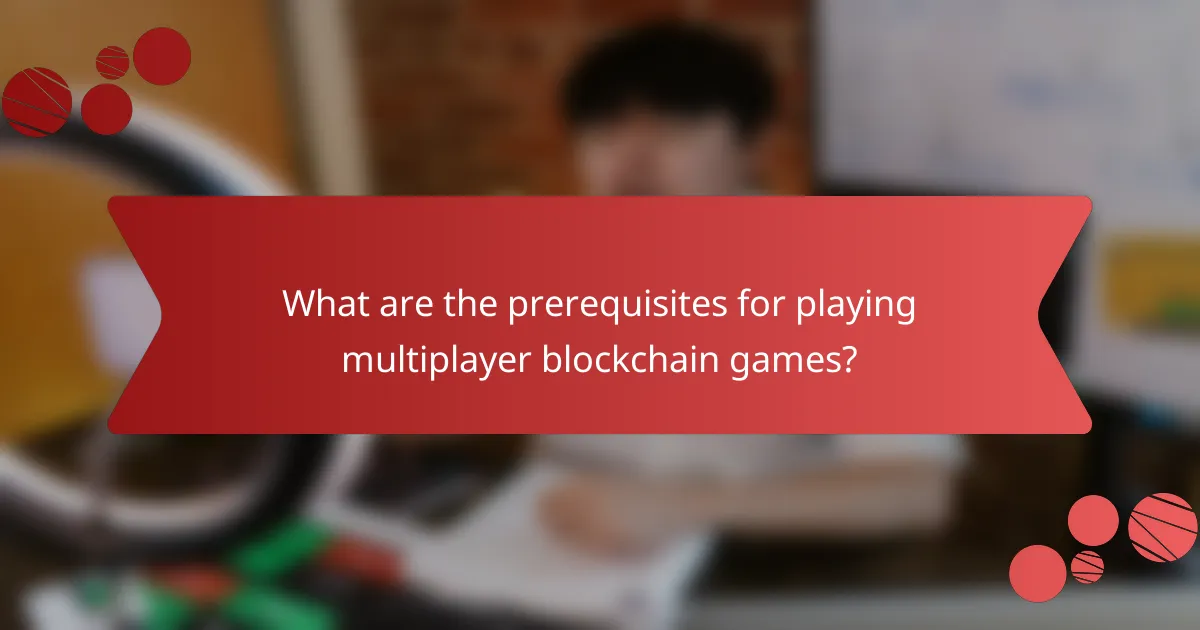What are the prerequisites for playing multiplayer blockchain games?