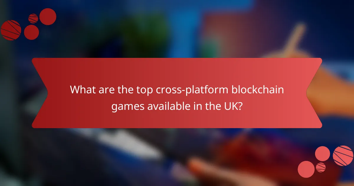 What are the top cross-platform blockchain games available in the UK?