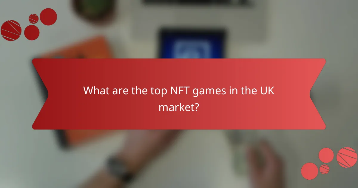 What are the top NFT games in the UK market?