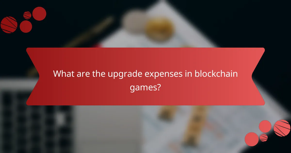 What are the upgrade expenses in blockchain games?