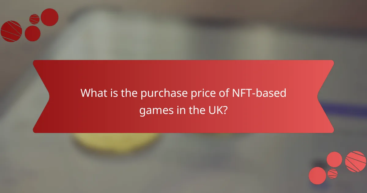 What is the purchase price of NFT-based games in the UK?