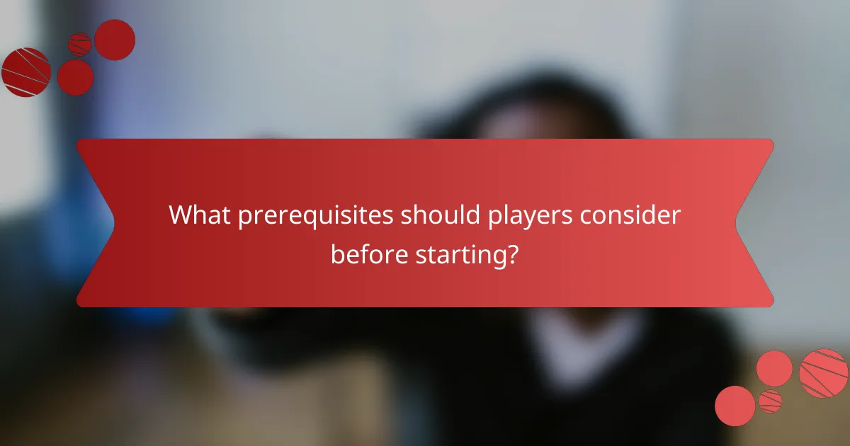 What prerequisites should players consider before starting?