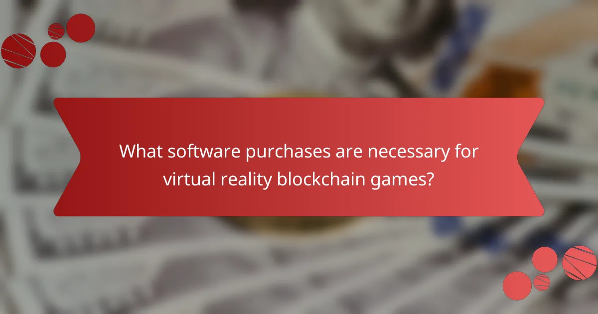 What software purchases are necessary for virtual reality blockchain games?