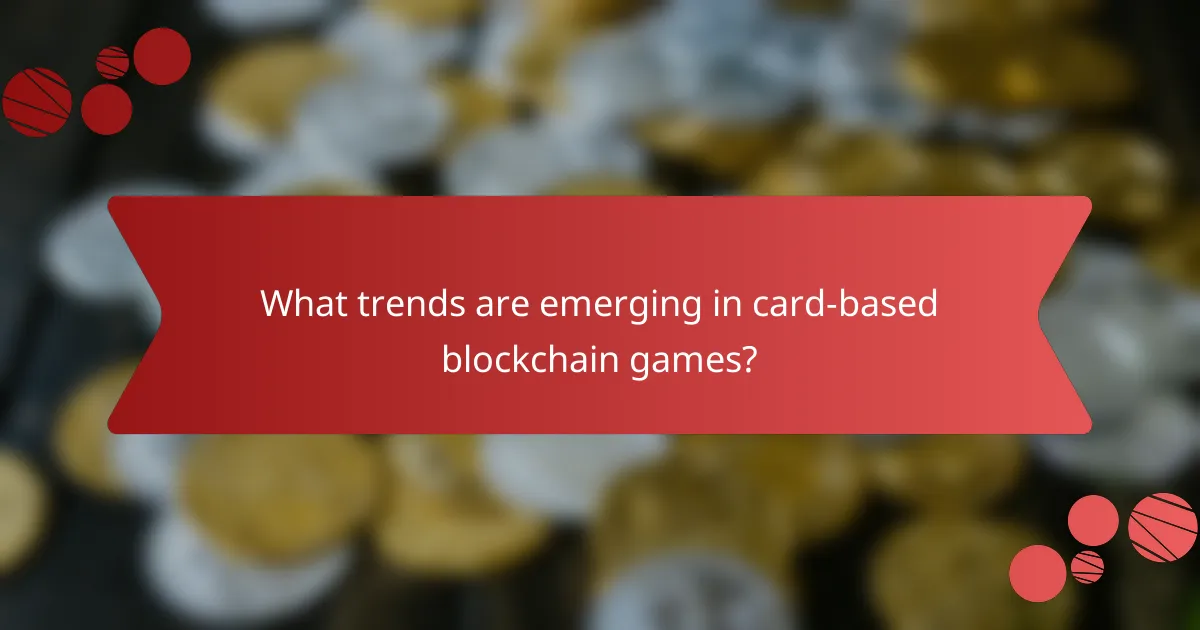 What trends are emerging in card-based blockchain games?